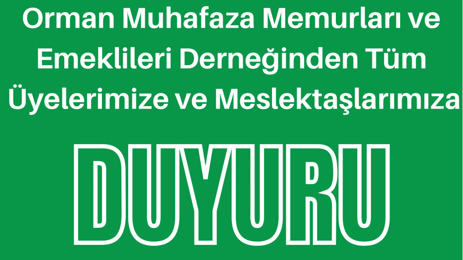 Orman Muhafaza Memurları ve Emeklileri Derneğinden Tüm Üyelerimize ve Meslektaşlarımıza Duyurudur!